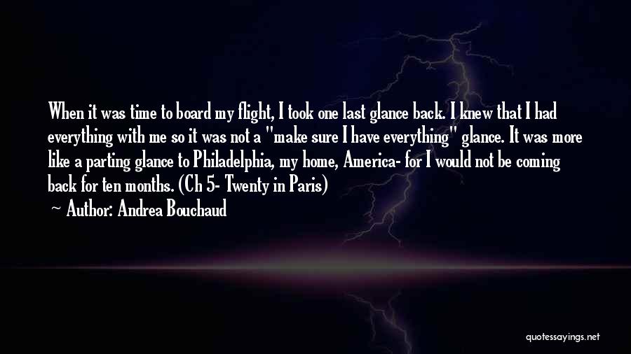 Andrea Bouchaud Quotes: When It Was Time To Board My Flight, I Took One Last Glance Back. I Knew That I Had Everything