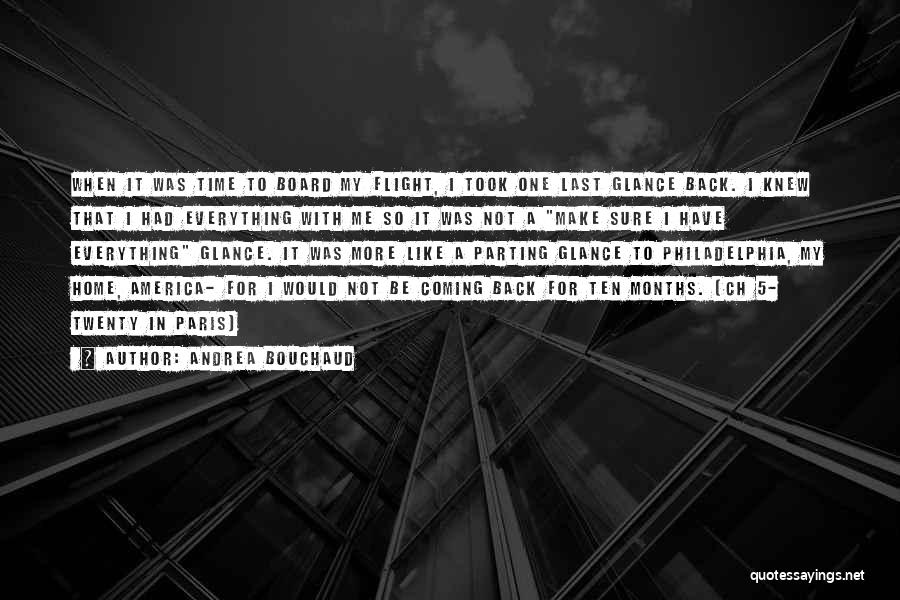 Andrea Bouchaud Quotes: When It Was Time To Board My Flight, I Took One Last Glance Back. I Knew That I Had Everything