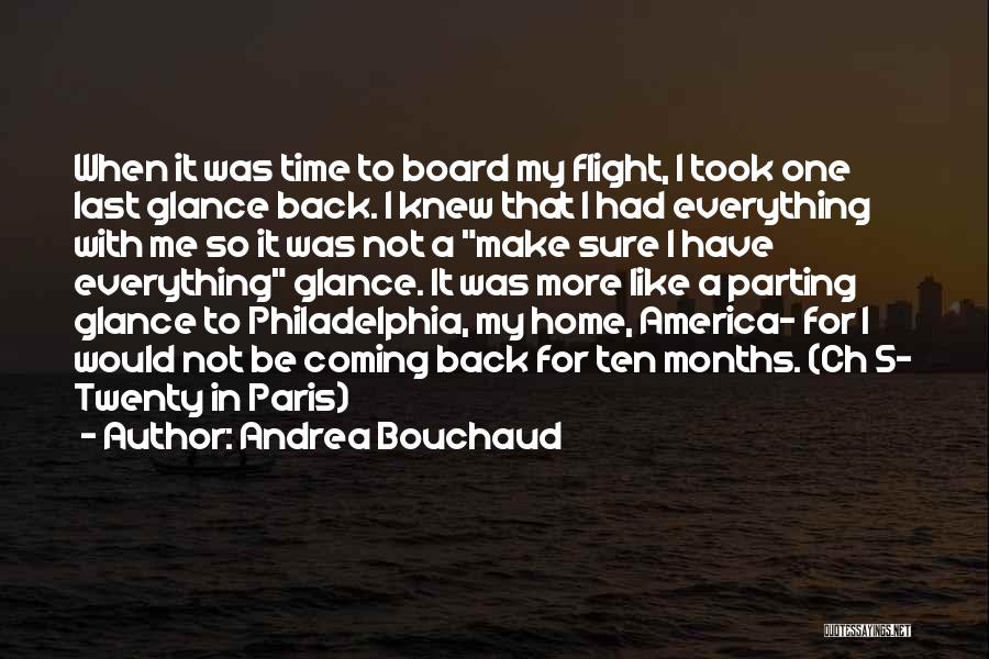 Andrea Bouchaud Quotes: When It Was Time To Board My Flight, I Took One Last Glance Back. I Knew That I Had Everything