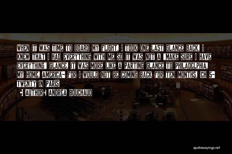 Andrea Bouchaud Quotes: When It Was Time To Board My Flight, I Took One Last Glance Back. I Knew That I Had Everything