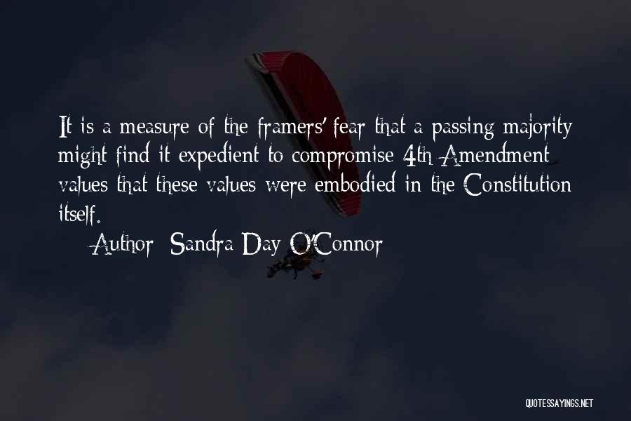 Sandra Day O'Connor Quotes: It Is A Measure Of The Framers' Fear That A Passing Majority Might Find It Expedient To Compromise 4th Amendment