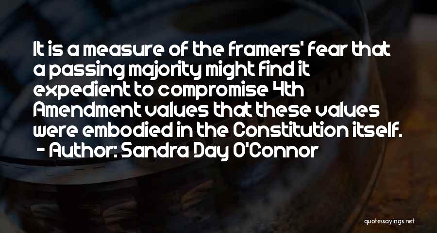 Sandra Day O'Connor Quotes: It Is A Measure Of The Framers' Fear That A Passing Majority Might Find It Expedient To Compromise 4th Amendment