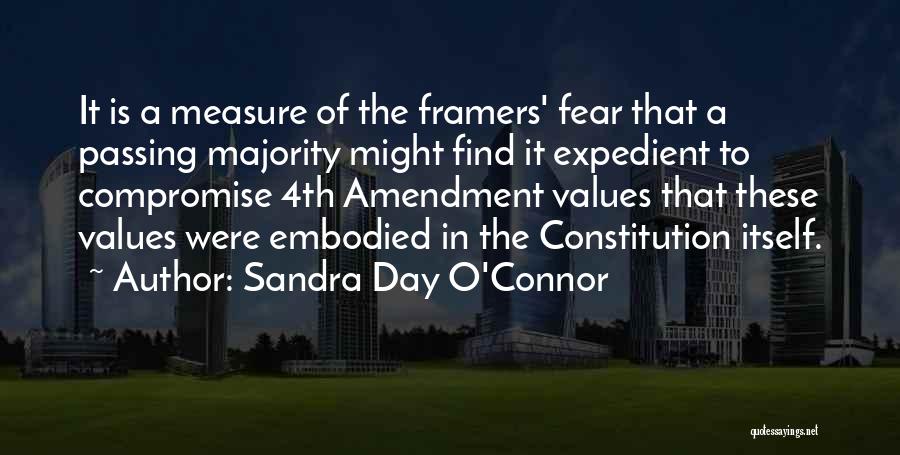 Sandra Day O'Connor Quotes: It Is A Measure Of The Framers' Fear That A Passing Majority Might Find It Expedient To Compromise 4th Amendment