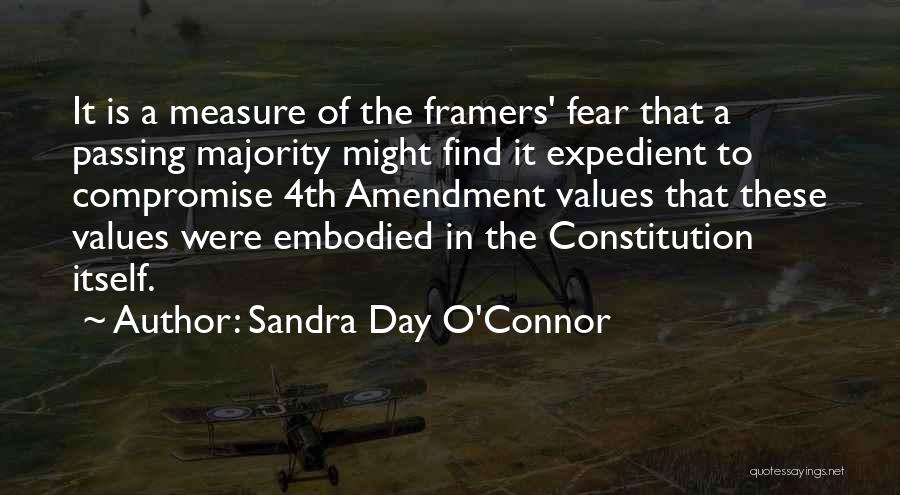 Sandra Day O'Connor Quotes: It Is A Measure Of The Framers' Fear That A Passing Majority Might Find It Expedient To Compromise 4th Amendment