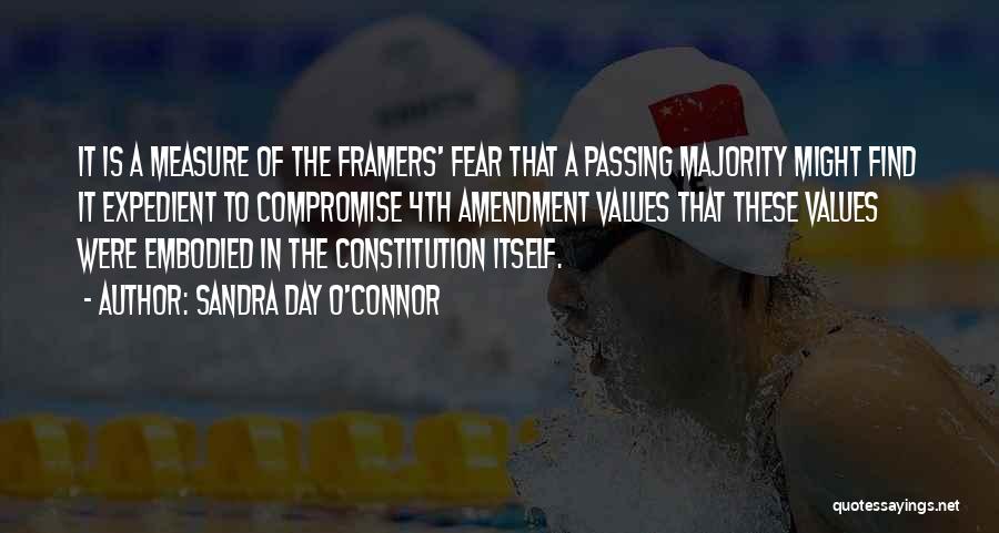 Sandra Day O'Connor Quotes: It Is A Measure Of The Framers' Fear That A Passing Majority Might Find It Expedient To Compromise 4th Amendment