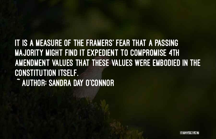 Sandra Day O'Connor Quotes: It Is A Measure Of The Framers' Fear That A Passing Majority Might Find It Expedient To Compromise 4th Amendment