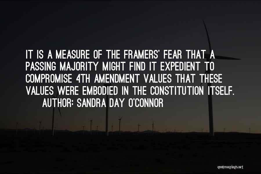 Sandra Day O'Connor Quotes: It Is A Measure Of The Framers' Fear That A Passing Majority Might Find It Expedient To Compromise 4th Amendment