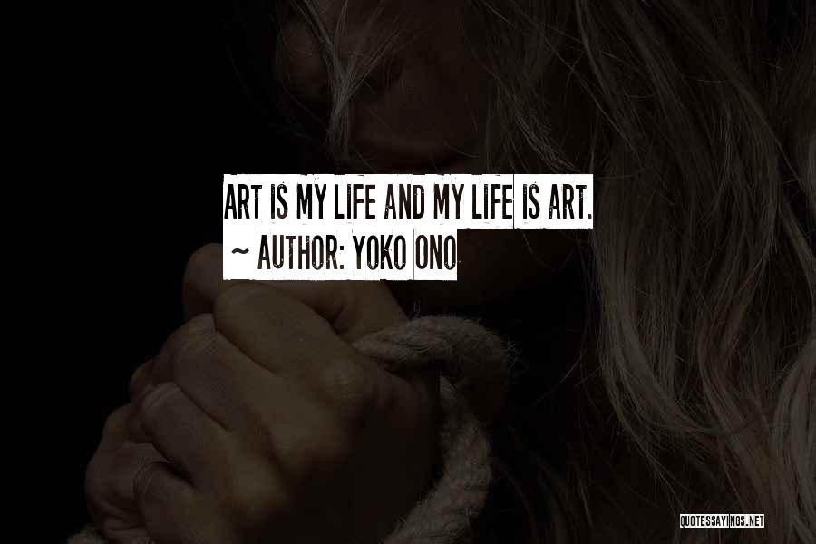 Yoko Ono Quotes: Art Is My Life And My Life Is Art.