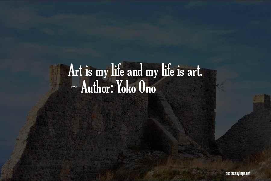 Yoko Ono Quotes: Art Is My Life And My Life Is Art.