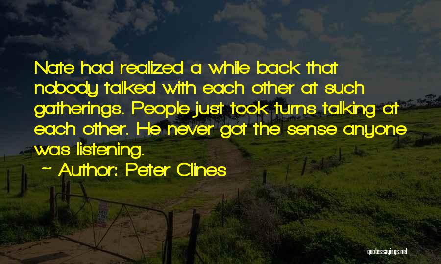 Peter Clines Quotes: Nate Had Realized A While Back That Nobody Talked With Each Other At Such Gatherings. People Just Took Turns Talking