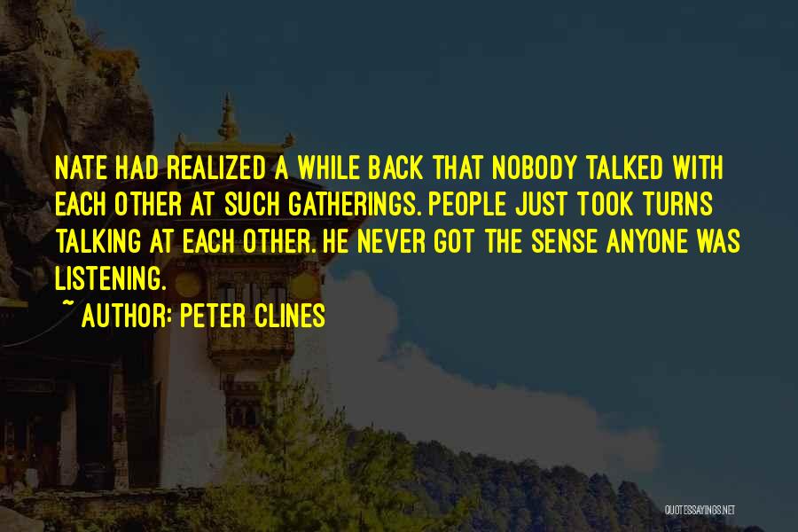 Peter Clines Quotes: Nate Had Realized A While Back That Nobody Talked With Each Other At Such Gatherings. People Just Took Turns Talking