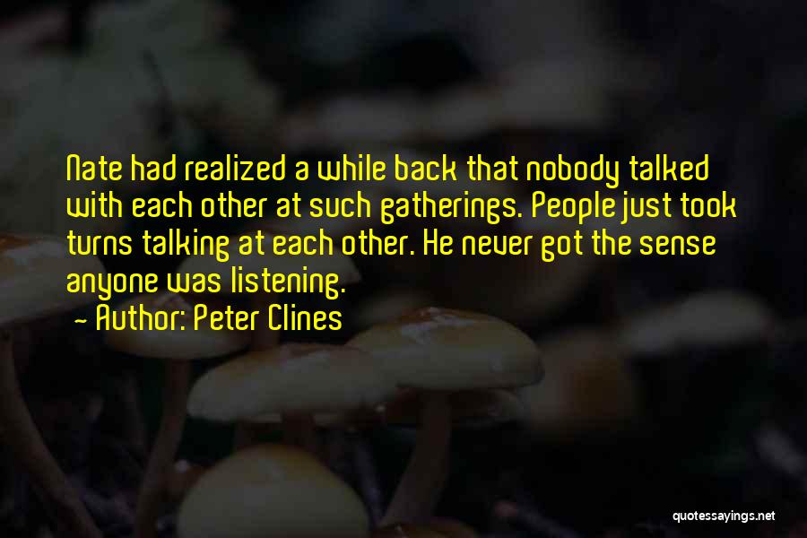 Peter Clines Quotes: Nate Had Realized A While Back That Nobody Talked With Each Other At Such Gatherings. People Just Took Turns Talking