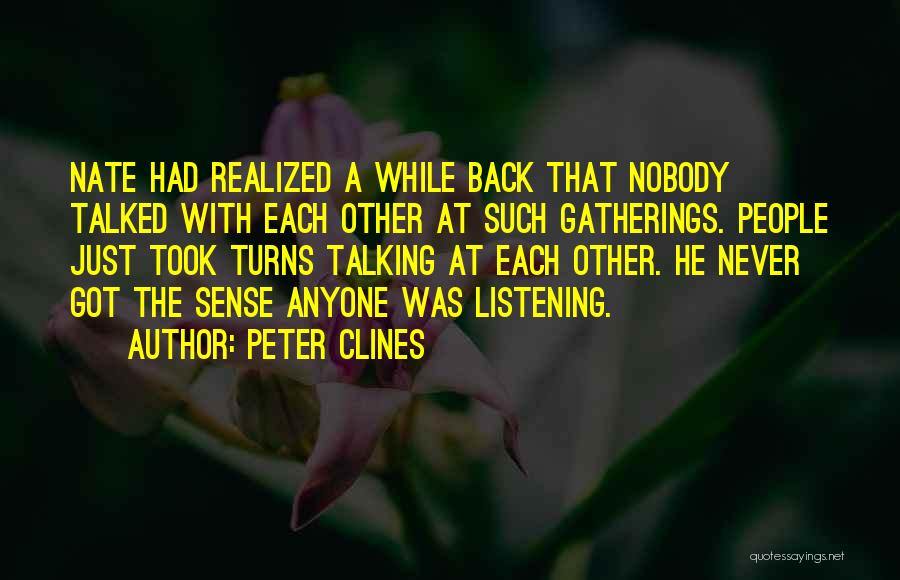 Peter Clines Quotes: Nate Had Realized A While Back That Nobody Talked With Each Other At Such Gatherings. People Just Took Turns Talking