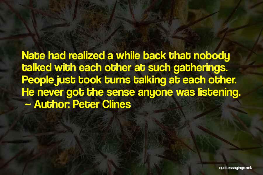 Peter Clines Quotes: Nate Had Realized A While Back That Nobody Talked With Each Other At Such Gatherings. People Just Took Turns Talking