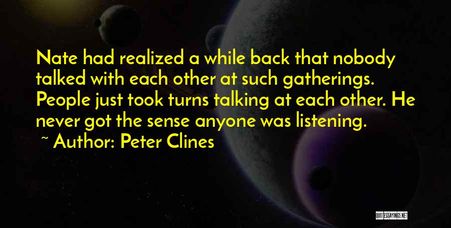 Peter Clines Quotes: Nate Had Realized A While Back That Nobody Talked With Each Other At Such Gatherings. People Just Took Turns Talking