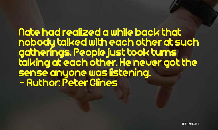 Peter Clines Quotes: Nate Had Realized A While Back That Nobody Talked With Each Other At Such Gatherings. People Just Took Turns Talking