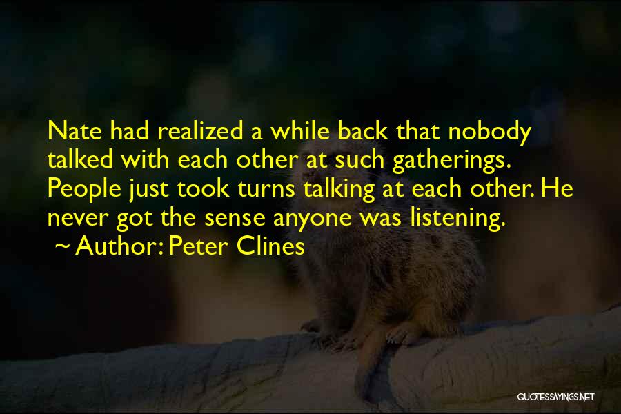 Peter Clines Quotes: Nate Had Realized A While Back That Nobody Talked With Each Other At Such Gatherings. People Just Took Turns Talking