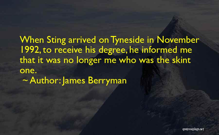 James Berryman Quotes: When Sting Arrived On Tyneside In November 1992, To Receive His Degree, He Informed Me That It Was No Longer