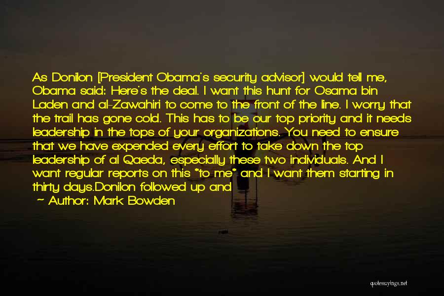 Mark Bowden Quotes: As Donilon [president Obama's Security Advisor] Would Tell Me, Obama Said: Here's The Deal. I Want This Hunt For Osama