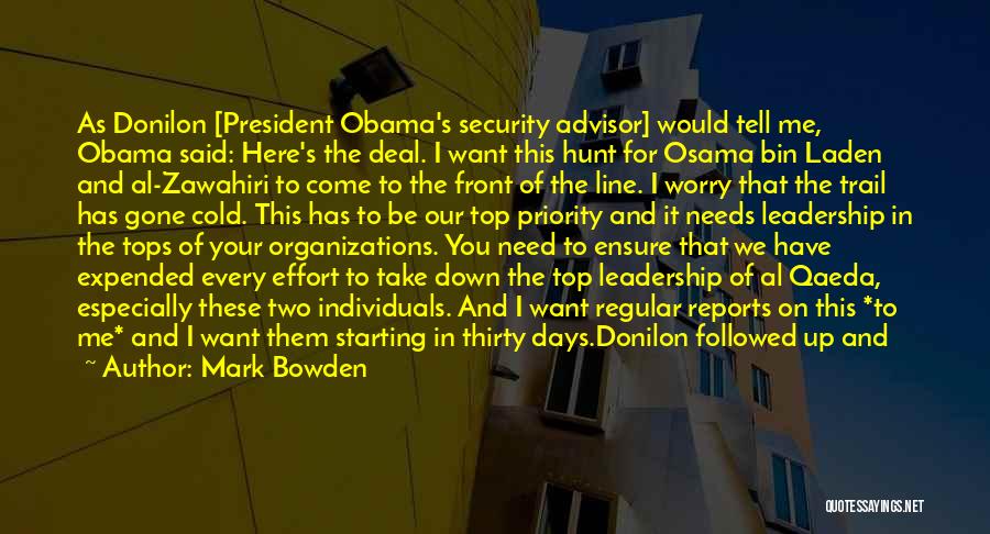 Mark Bowden Quotes: As Donilon [president Obama's Security Advisor] Would Tell Me, Obama Said: Here's The Deal. I Want This Hunt For Osama