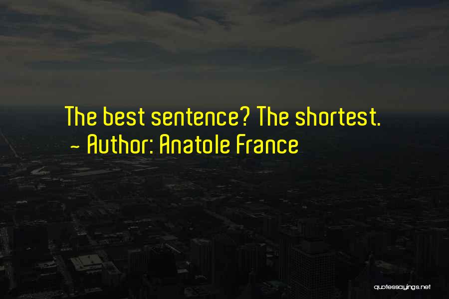 Anatole France Quotes: The Best Sentence? The Shortest.