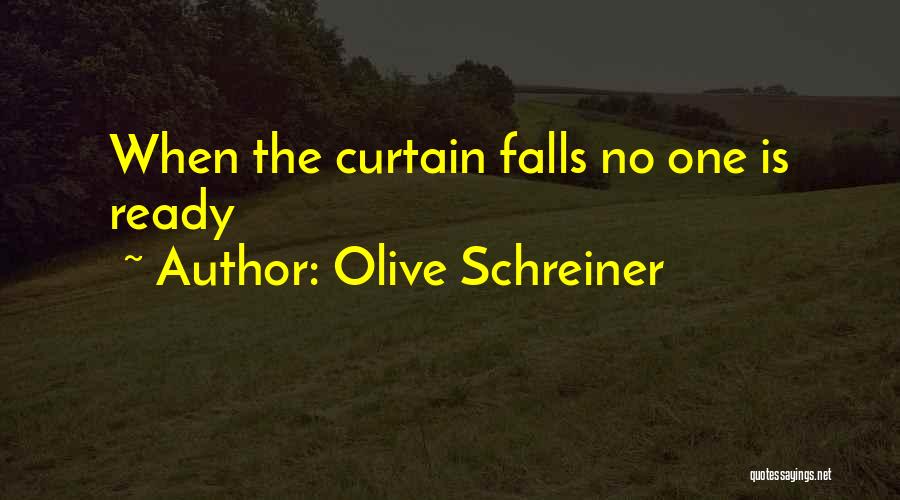 Olive Schreiner Quotes: When The Curtain Falls No One Is Ready