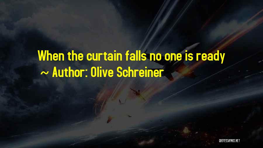 Olive Schreiner Quotes: When The Curtain Falls No One Is Ready