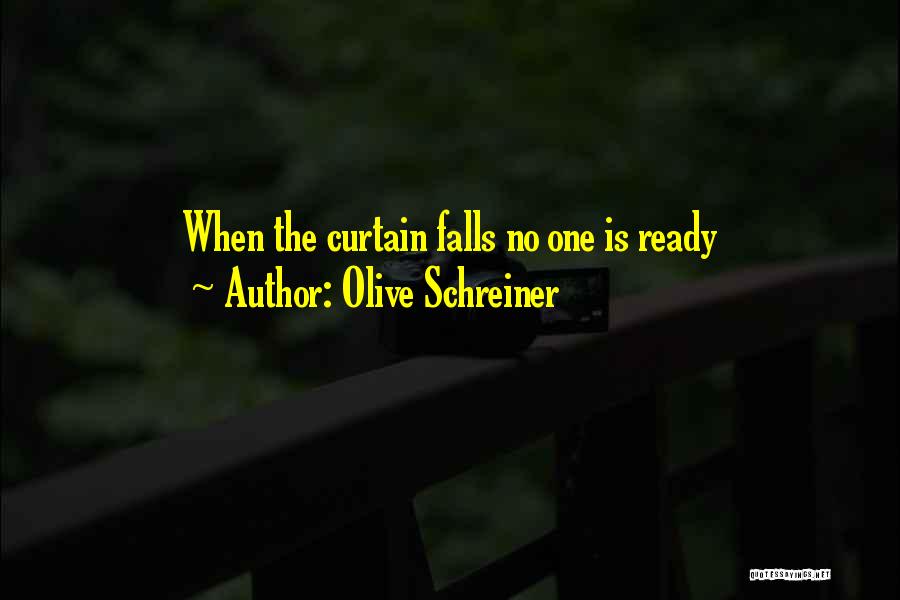 Olive Schreiner Quotes: When The Curtain Falls No One Is Ready