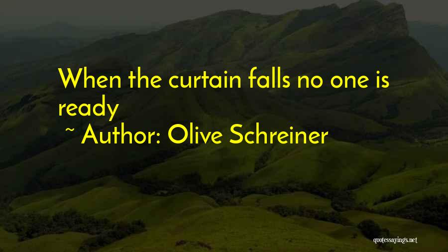 Olive Schreiner Quotes: When The Curtain Falls No One Is Ready