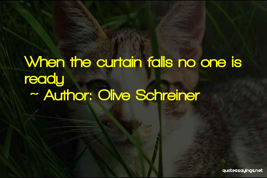 Olive Schreiner Quotes: When The Curtain Falls No One Is Ready