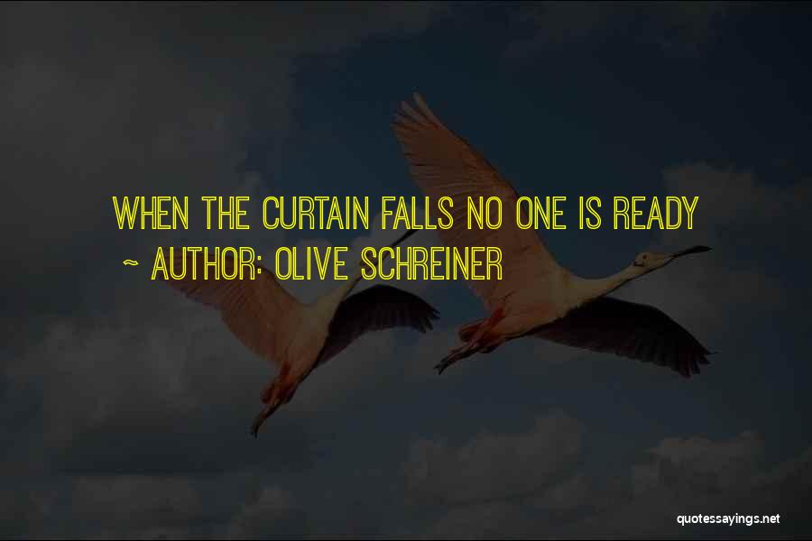 Olive Schreiner Quotes: When The Curtain Falls No One Is Ready