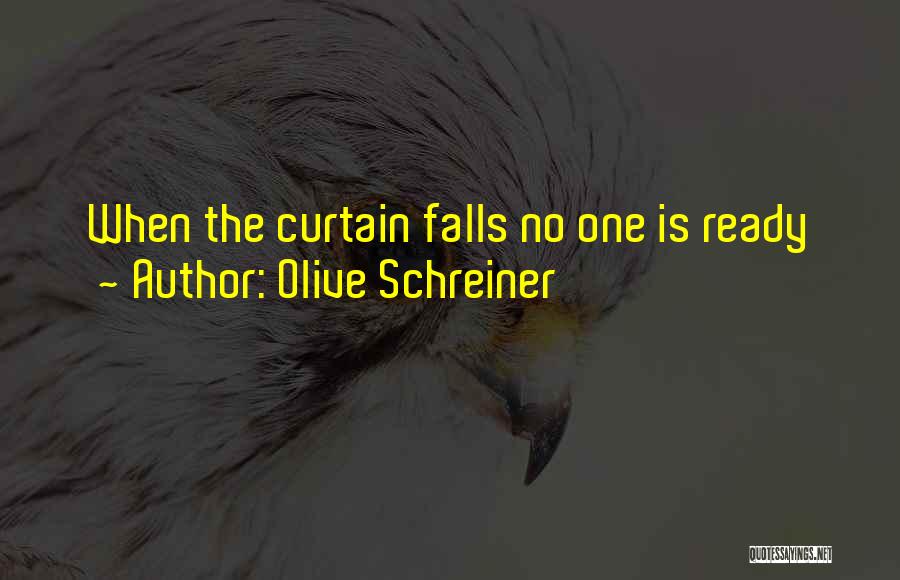 Olive Schreiner Quotes: When The Curtain Falls No One Is Ready