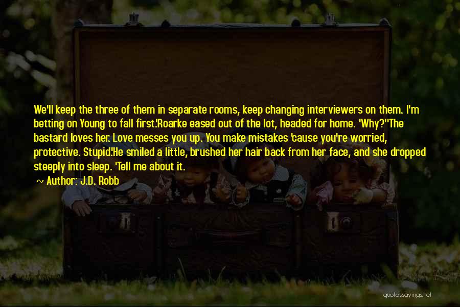 J.D. Robb Quotes: We'll Keep The Three Of Them In Separate Rooms, Keep Changing Interviewers On Them. I'm Betting On Young To Fall