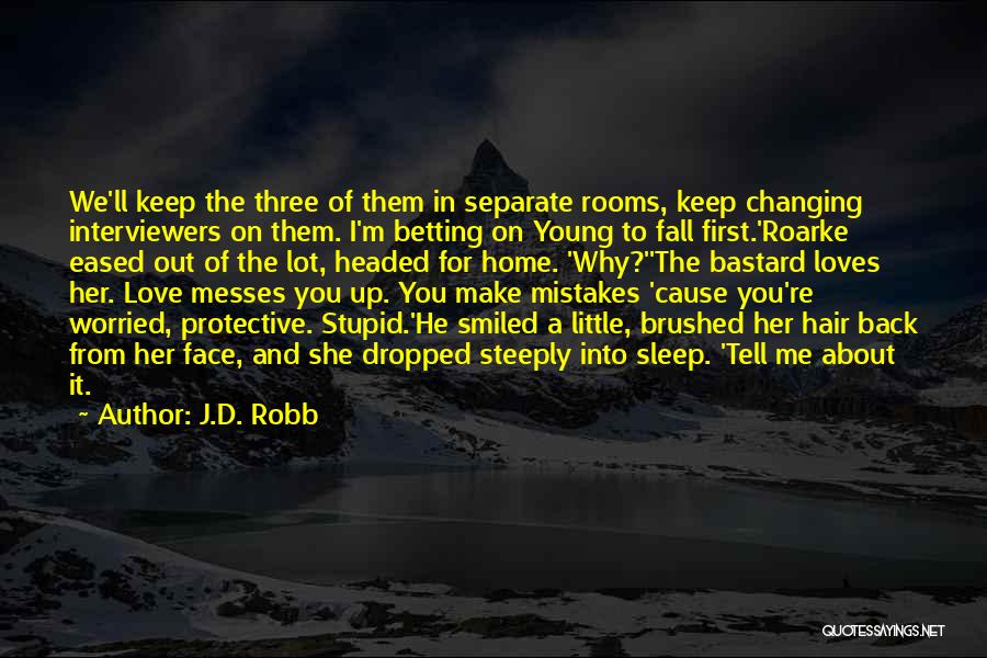 J.D. Robb Quotes: We'll Keep The Three Of Them In Separate Rooms, Keep Changing Interviewers On Them. I'm Betting On Young To Fall