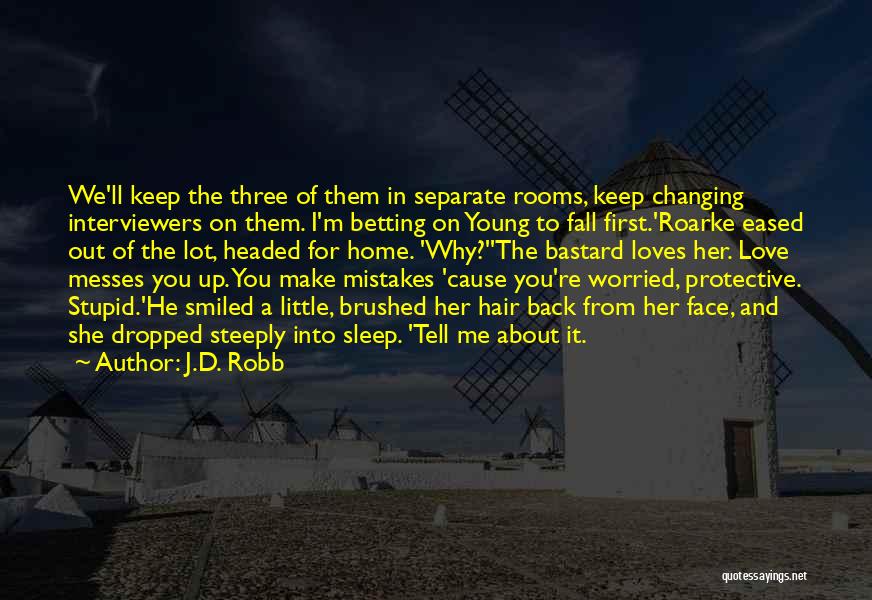 J.D. Robb Quotes: We'll Keep The Three Of Them In Separate Rooms, Keep Changing Interviewers On Them. I'm Betting On Young To Fall