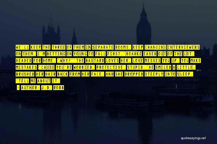 J.D. Robb Quotes: We'll Keep The Three Of Them In Separate Rooms, Keep Changing Interviewers On Them. I'm Betting On Young To Fall
