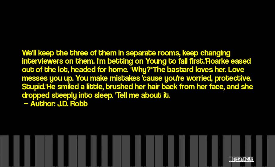 J.D. Robb Quotes: We'll Keep The Three Of Them In Separate Rooms, Keep Changing Interviewers On Them. I'm Betting On Young To Fall