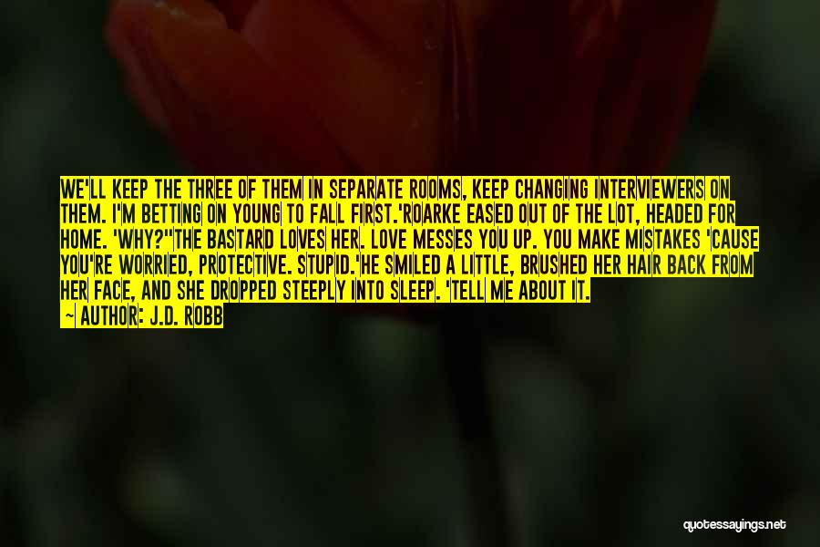 J.D. Robb Quotes: We'll Keep The Three Of Them In Separate Rooms, Keep Changing Interviewers On Them. I'm Betting On Young To Fall