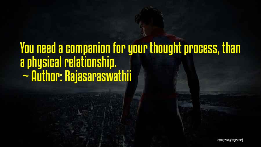 Rajasaraswathii Quotes: You Need A Companion For Your Thought Process, Than A Physical Relationship.