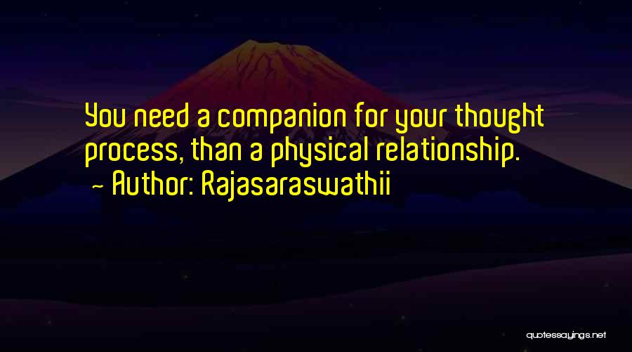 Rajasaraswathii Quotes: You Need A Companion For Your Thought Process, Than A Physical Relationship.