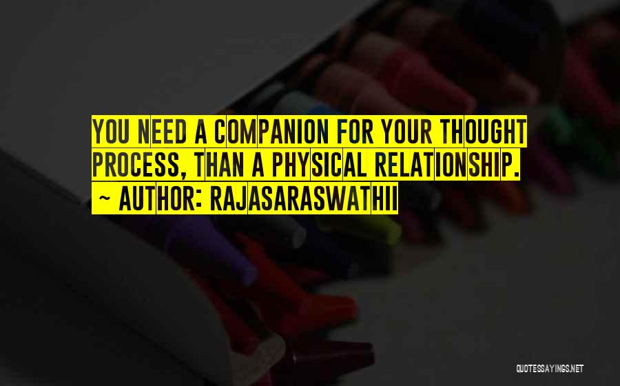 Rajasaraswathii Quotes: You Need A Companion For Your Thought Process, Than A Physical Relationship.