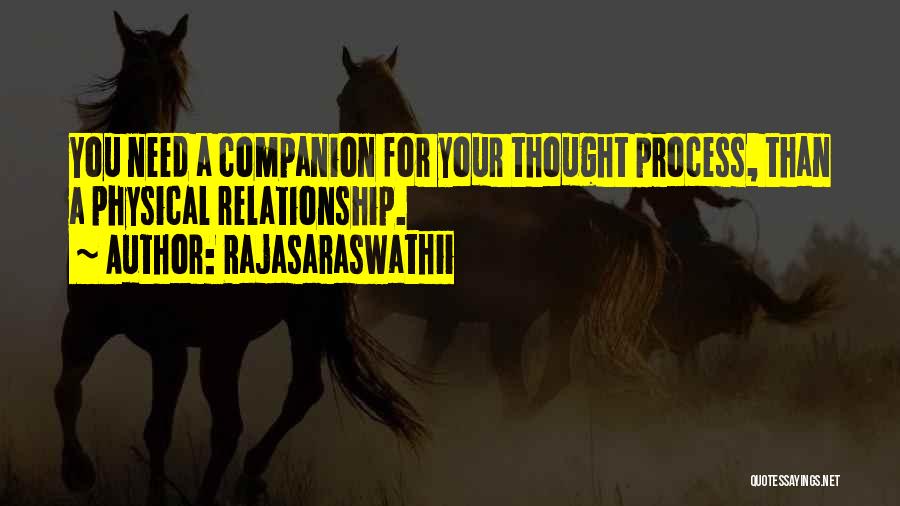 Rajasaraswathii Quotes: You Need A Companion For Your Thought Process, Than A Physical Relationship.