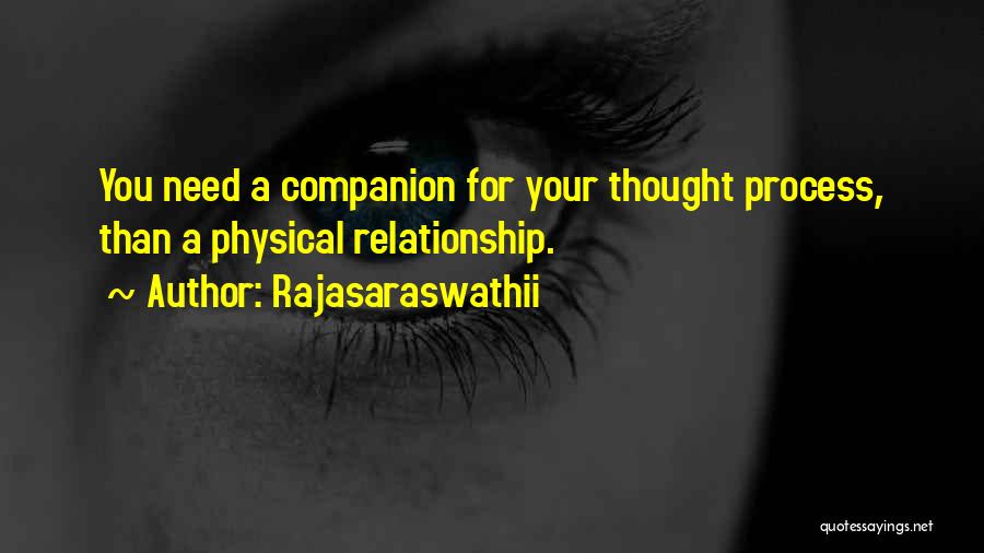 Rajasaraswathii Quotes: You Need A Companion For Your Thought Process, Than A Physical Relationship.