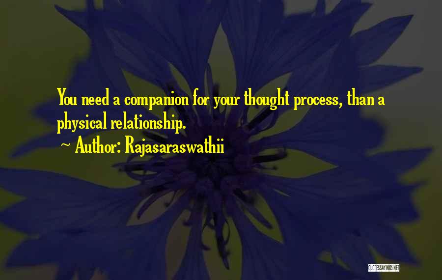 Rajasaraswathii Quotes: You Need A Companion For Your Thought Process, Than A Physical Relationship.