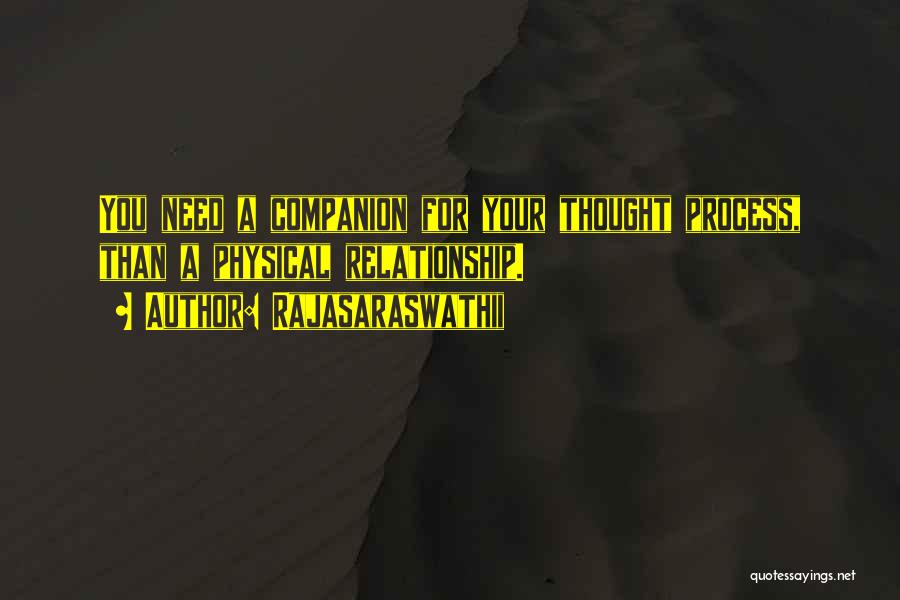 Rajasaraswathii Quotes: You Need A Companion For Your Thought Process, Than A Physical Relationship.