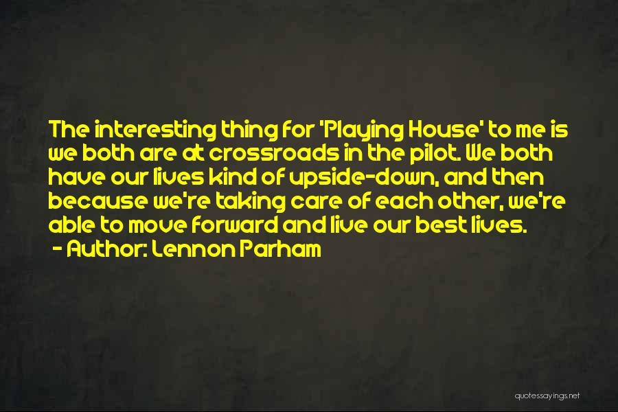 Lennon Parham Quotes: The Interesting Thing For 'playing House' To Me Is We Both Are At Crossroads In The Pilot. We Both Have