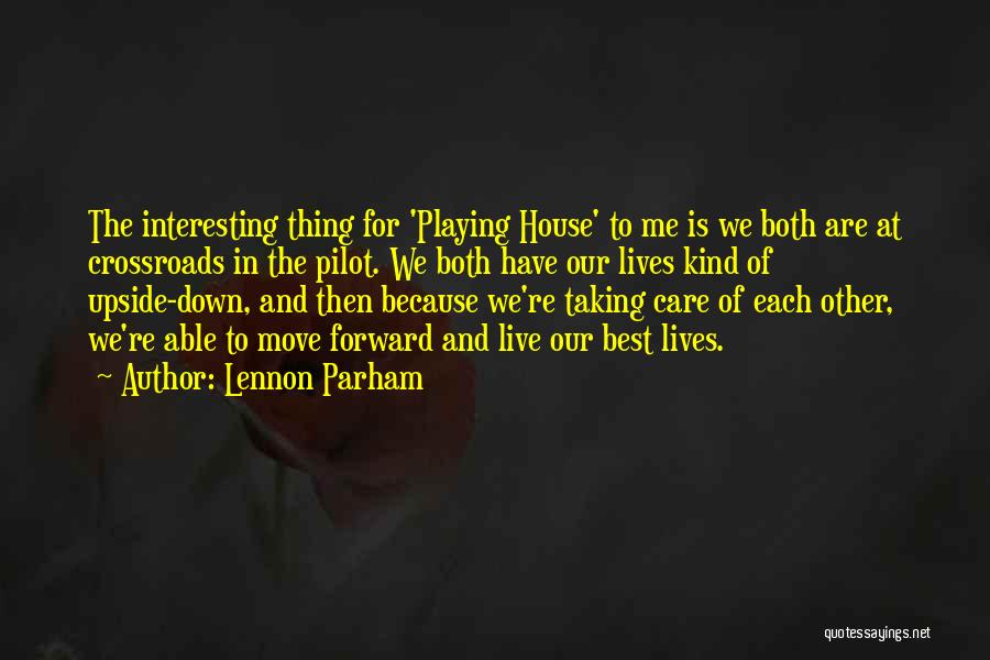 Lennon Parham Quotes: The Interesting Thing For 'playing House' To Me Is We Both Are At Crossroads In The Pilot. We Both Have