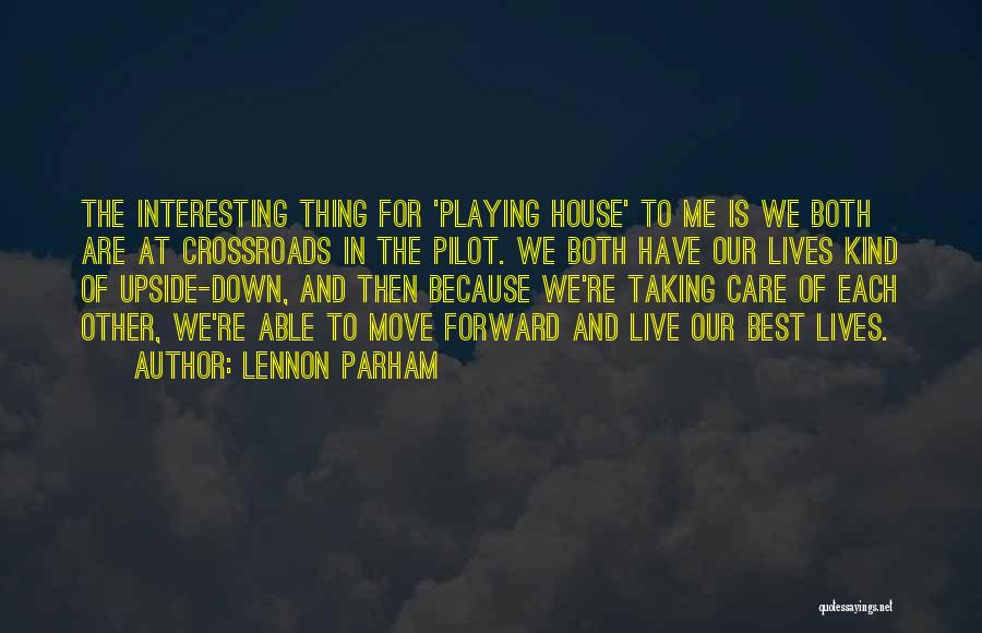 Lennon Parham Quotes: The Interesting Thing For 'playing House' To Me Is We Both Are At Crossroads In The Pilot. We Both Have