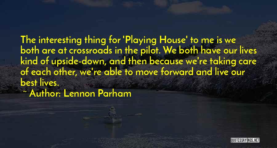 Lennon Parham Quotes: The Interesting Thing For 'playing House' To Me Is We Both Are At Crossroads In The Pilot. We Both Have