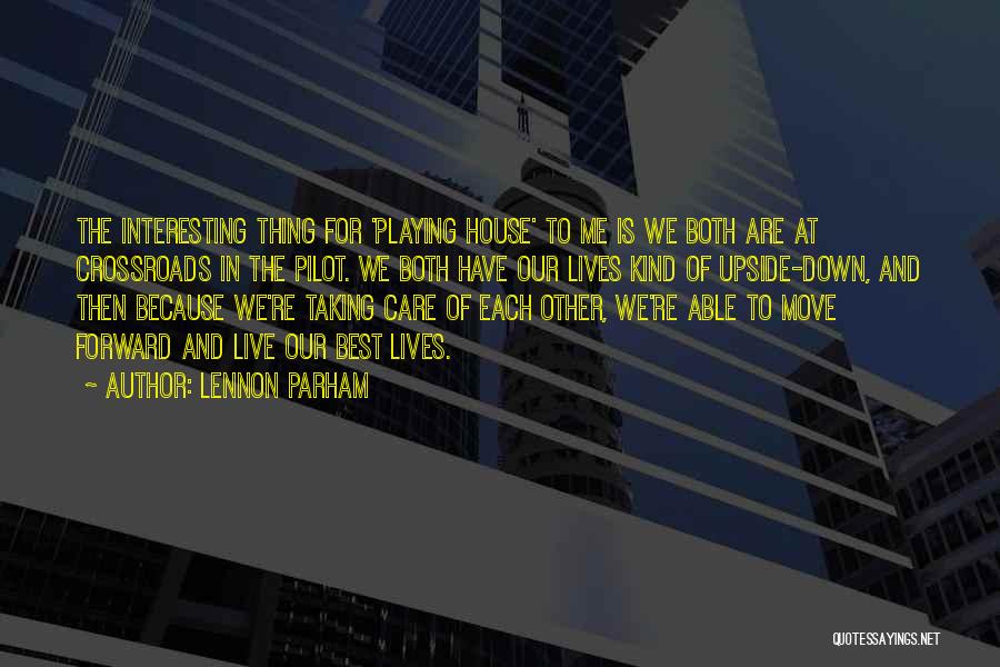 Lennon Parham Quotes: The Interesting Thing For 'playing House' To Me Is We Both Are At Crossroads In The Pilot. We Both Have